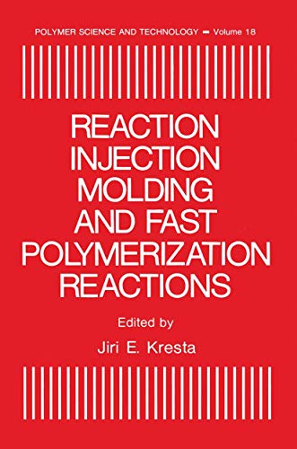 Reaction Injection Molding and Fast Polymerization Reactions (Polymer Science and Technology Series) (Polymer Science and Technology Series, 18, Band 18)