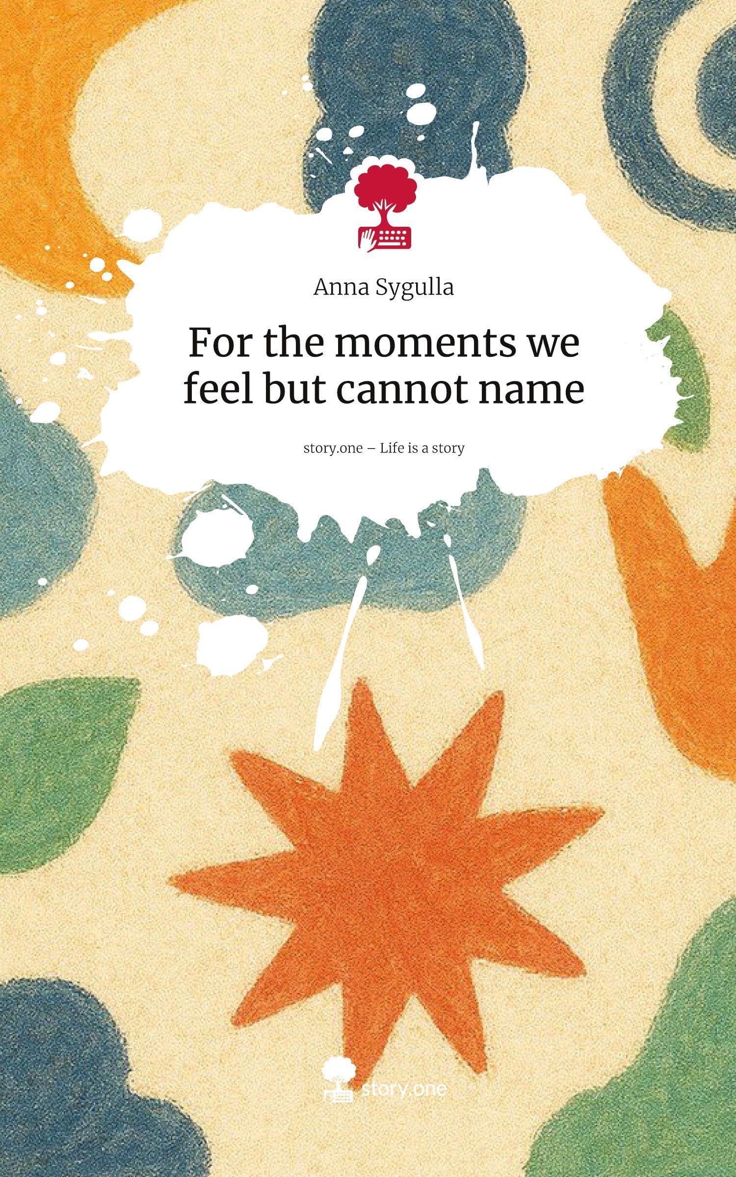 For the moments we feel but cannot name. Life is a Story - story.one: DE