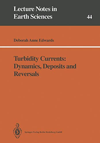 Turbidity Currents: Dynamics, Deposits and Reversals (Lecture Notes in Earth Sciences) (Lecture Notes in Earth Sciences, 44, Band 44)