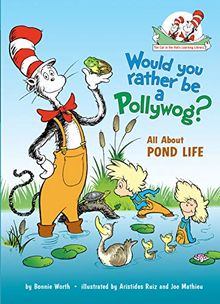 Would You Rather Be a Pollywog: All About Pond Life (Cat in the Hat's Learning Library)