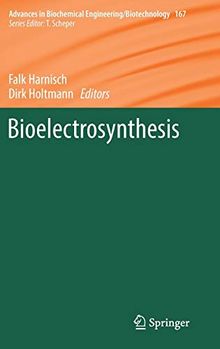Bioelectrosynthesis (Advances in Biochemical Engineering/Biotechnology, Band 167)