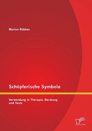 Schöpferische Symbole: Verwendung in Therapie, Beratung und Tests