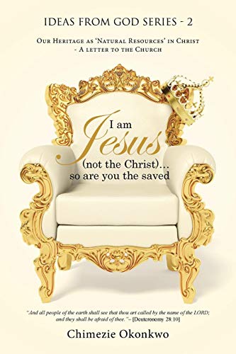 I am Jesus (not the Christ). . .so are you the saved: Our Heritage as Natural Resources in Christ - A letter to the Church
