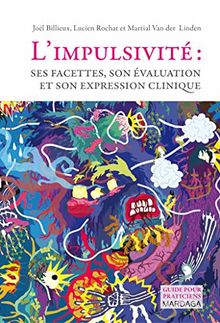 L'impulsivité : ses facettes, son évaluation et son expression clinique