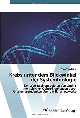Krebs unter dem Blickwinkel der Systembiologie: Der Weg zu einem tieferen Verständnis menschlicher Krebserkrankungen durch Forschungsergebnisse über die Signalnetzwerke