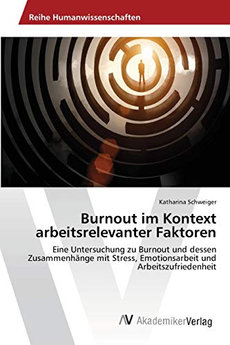 Burnout im Kontext arbeitsrelevanter Faktoren: Eine Untersuchung zu Burnout und dessen Zusammenhänge mit Stress, Emotionsarbeit und Arbeitszufriedenheit