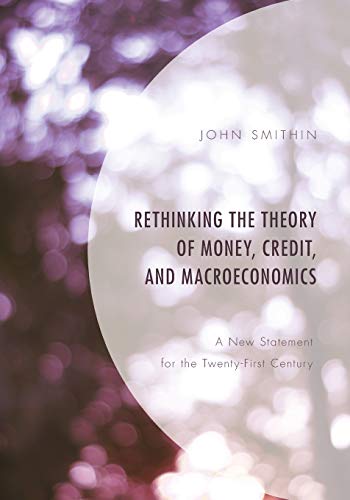 Rethinking the Theory of Money, Credit, and Macroeconomics: A New Statement for the Twenty-First Century