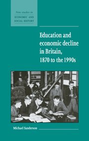 Education and Economic Decline in Britain, 1870 to the 1990s (New Studies in Economic and Social History, Band 37)