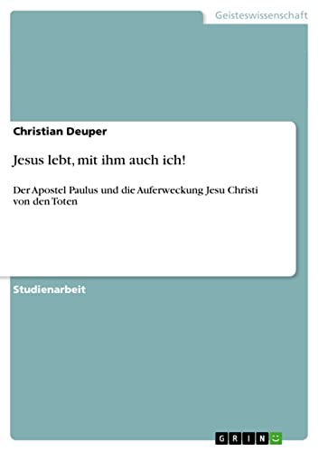 Jesus lebt, mit ihm auch ich!: Der Apostel Paulus und die Auferweckung Jesu Christi von den Toten