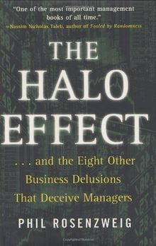 The Halo Effect: ... and the Eight Other Business Delusions That Deceive Managers