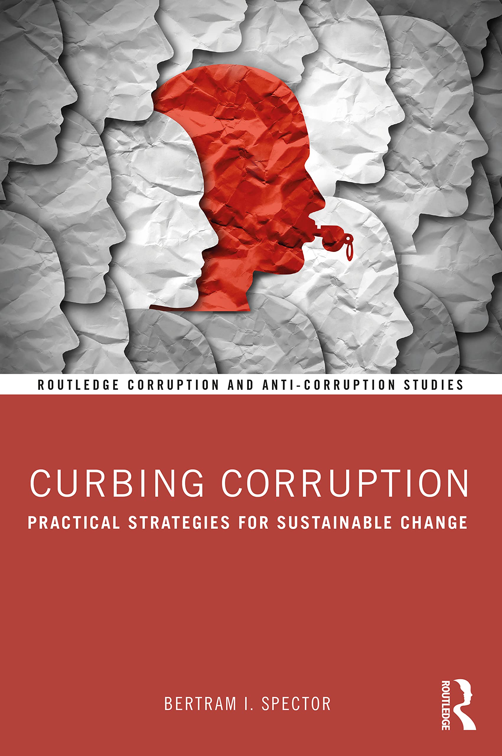 Curbing Corruption: Practical Strategies for Sustainable Change (Routledge Corruption and Anti-corruption Studies)