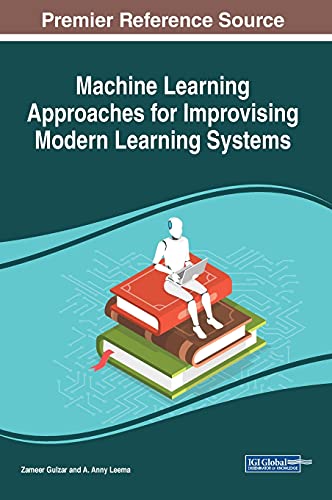 Machine Learning Approaches for Improvising Modern Learning Systems (Advances in Educational Technologies and Instructional Design)