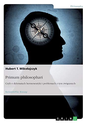 Primum philosophari. Czyli o dylematach hermeneutyki i problemach z tym zwiazanych
