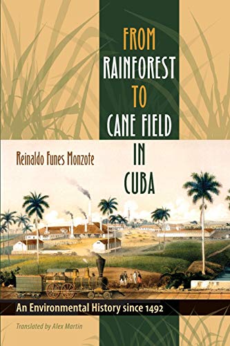 From Rainforest to Cane Field in Cuba: An Environmental History since 1492 (Envisioning Cuba)