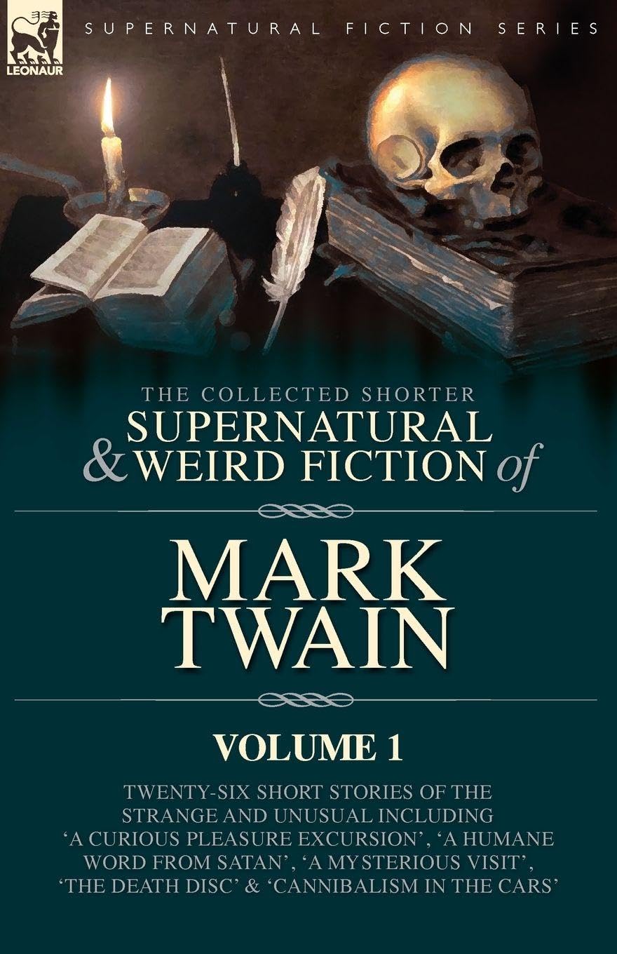The Collected Shorter Supernatural & Weird Fiction of Mark Twain - Volume 1