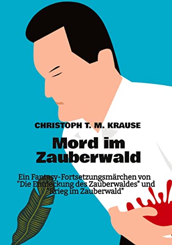 Mord im Zauberwald: Ein Fantasy-Fortsetzungsmärchen von Die Entdeckung des Zauberwaldes und Krieg im Zauberwald