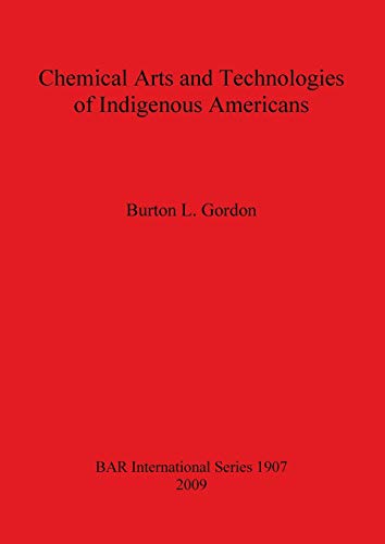 Chemical Arts and Technologies of Indigenous Americans (Bar Internatioanl Series, Band 1907)