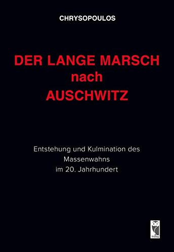 Der lange Marsch nach Auschwitz: Entstehung und Kulmination des Massenwahns im 20. Jahrhundert