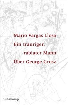 Ein trauriger, rabiater Mann: Über George Grosz