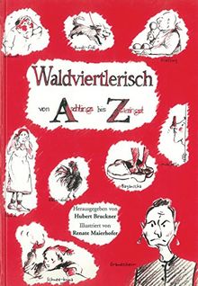 Waldviertlerisch von Aschlings bis Zweringst: Dialektsammlung aus dem Waldviertel