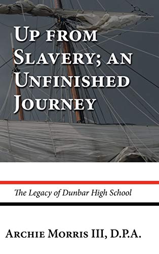 Up from Slavery; an Unfinished Journey: The Legacy of Dunbar High School