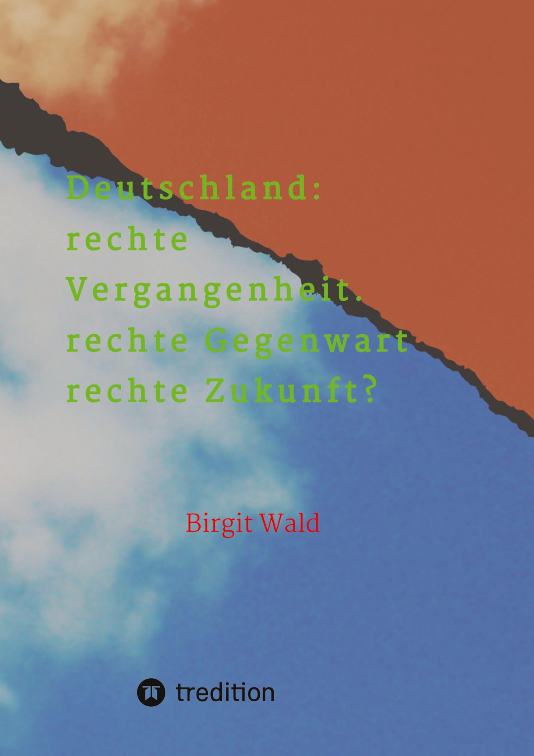Deutschland: rechte Vergangenheit. rechte Gegenwart. rechte Zukunft?: Die Gefahr der Regierungsbeteiligung rechter Parteien und die Einflussnahme ... Personen auf traditionell konservative Keise