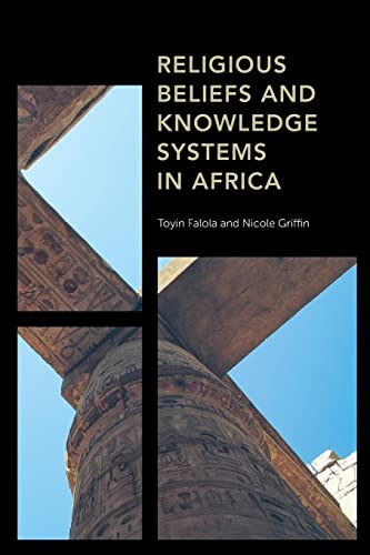 Religious Beliefs and Knowledge Systems in Africa (Africa: Past, Present & Prospects)