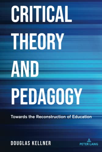 Critical Theory and Pedagogy: Towards the Reconstruction of Education (Counterpoints, Band 534)