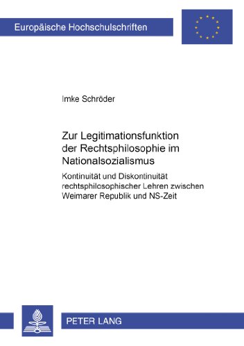 Zur Legitimationsfunktion der Rechtsphilosophie im Nationalsozialismus: Kontinuität und Diskontinuität rechtsphilosophischer Lehren zwischen Weimarer ... / Publications Universitaires Européennes)