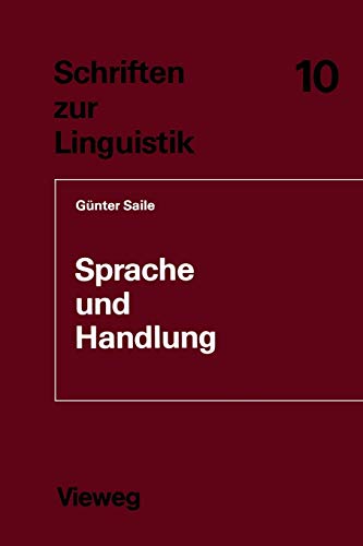 Sprache und Handlung: Eine sprachwissenschaftliche Untersuchung von Handhabe-Verben, Orts- und Richtungsadverbialen am Beispiel von Gebrauchsanweisungen (Schriften zur Linguistik, 10, Band 10)