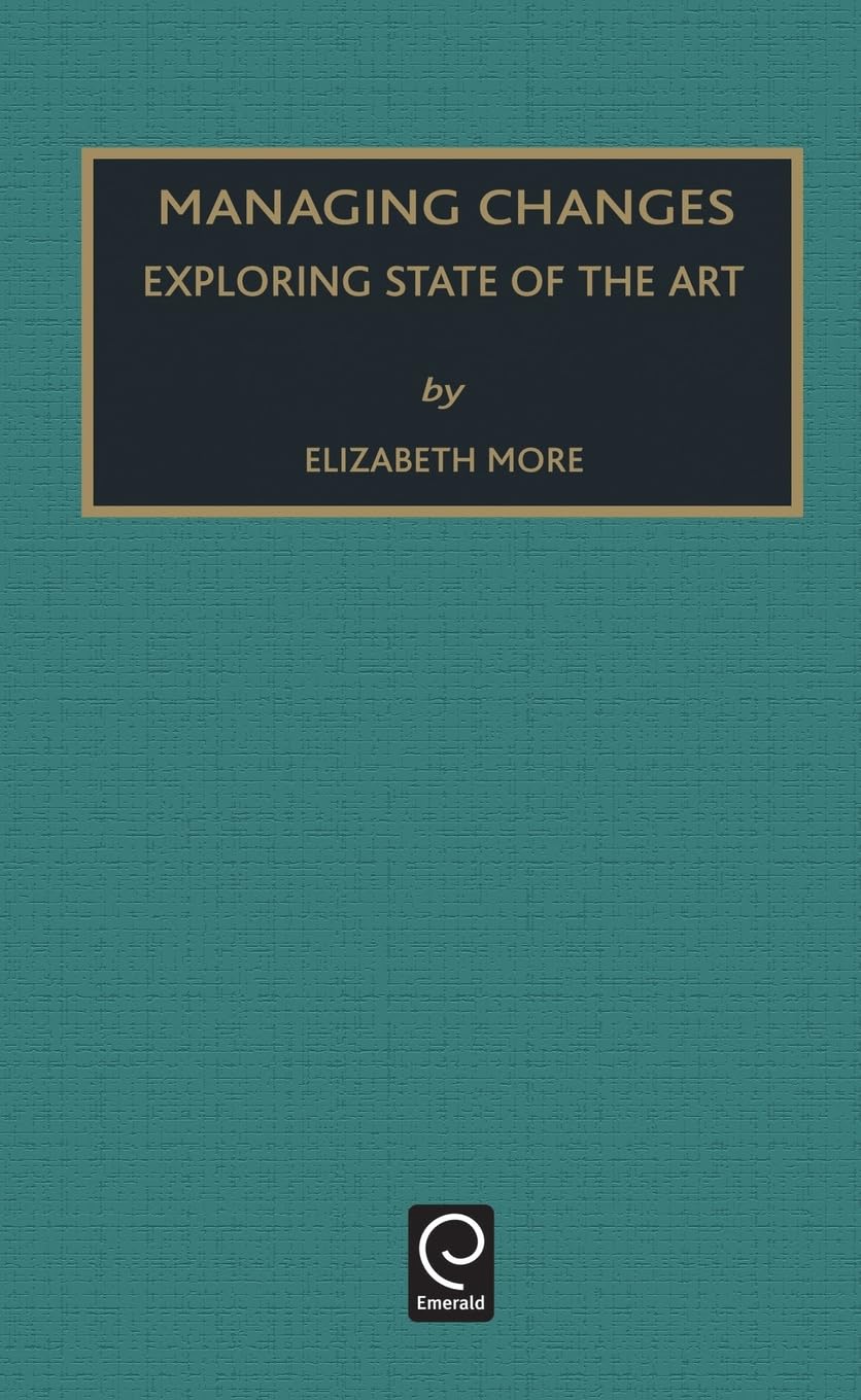 Managing Change: Exploring State of the Art (Monographs in Organizational Behavior & Industrial Relations, 22, Band 22)