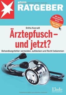 Ärztepfusch - und jetzt?: Behandlungsfehler vermeiden, aufdecken und Recht bekommen