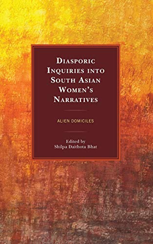 Diasporic Inquiries into South Asian Women's Narratives: Alien Domiciles