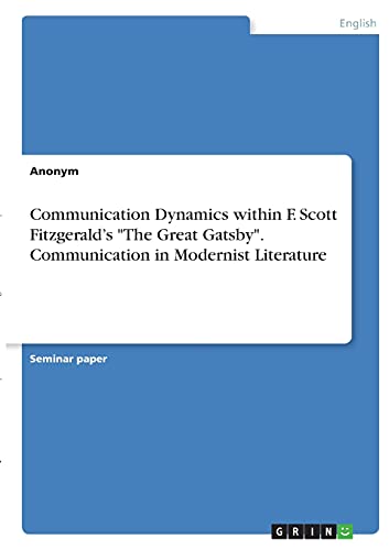 Communication Dynamics within F. Scott Fitzgerald¿s The Great Gatsby. Communication in Modernist Literature