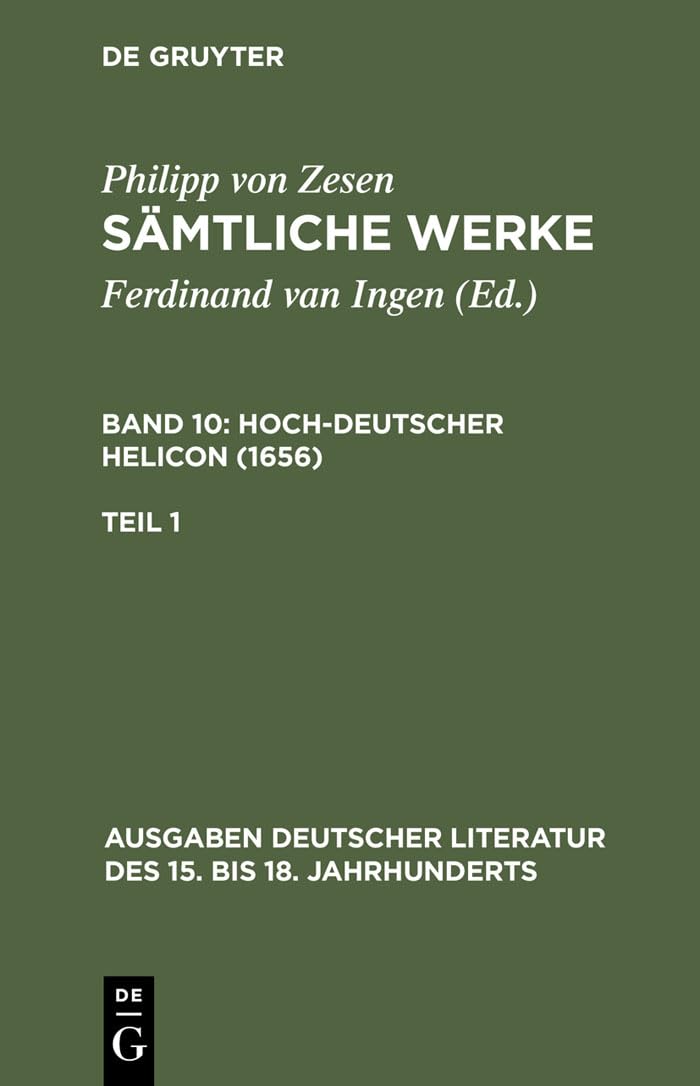 Deutscher Helikon. Erster Teil: Sämtliche Werke - Band 10 - Hoch-deutscher Helikon 1656 - Teil 1 (Ausgaben deutscher Literatur des 15. bis 18. Jahrhunderts, 71, Band 71)