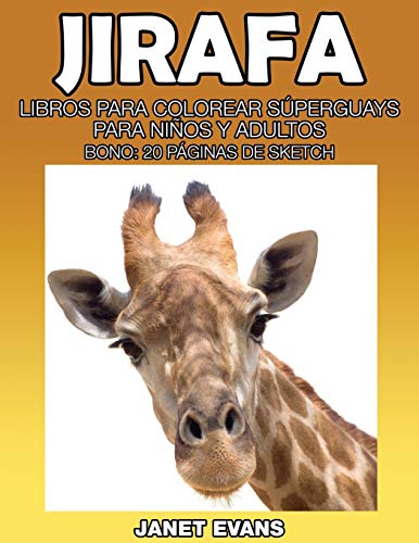 Jirafa: Libros Para Colorear Súperguays Para Niños y Adultos (Bono: 20 Páginas de Sketch): Libros Para Colorear Superguays Para Ninos y Adultos (Bono: 20 Paginas de Sketch)