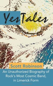 YesTales: An Unauthorized Biography of Rock's Most Cosmic Band, in Limerick Form