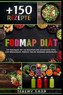 FODMAP Diät: Ein Kochbuch mit 150 Rezepten und hilfreichen Tipps, zum Wohlfühlen. Perfekt für die Reizdarm Ernährung! (inkl. Nährwertangaben)