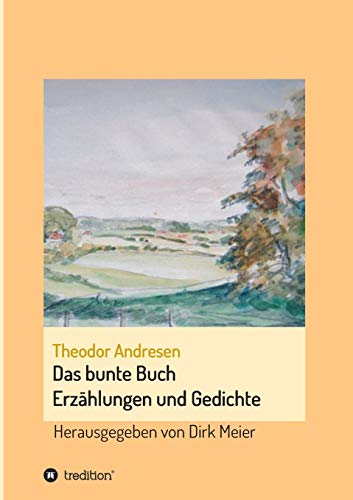 Das bunte Buch: Erzählungen und Gedichte (Schriften aus dem Familienarchiv Andresen 1)