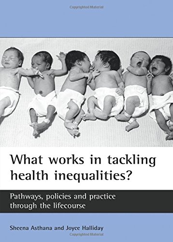 What works in tackling health inequalities?: Pathways, Policies And Practice Through the Lifecourse (Studies in Poverty, Inequality and Social Exclusion)