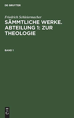 Friedrich Schleiermacher: Sämmtliche Werke. Abteilung 1: Zur Theologie. Band 1