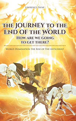 The Journey to the End of the World: How are we going to get there?: World Domination the Rise of The Antichrist