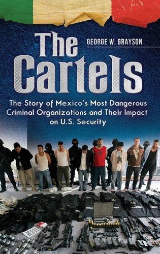 The Cartels: The Story of Mexico's Most Dangerous Criminal Organizations and Their Impact on U.S. Security (Praeger Security International)
