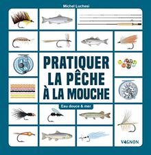 Pratiquer la pêche à la mouche - Eau douce & mer