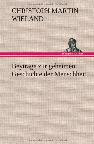 Beyträge zur geheimen Geschichte der Menschheit