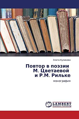 Povtor v poezii M. Tsvetaevoy i R.M. Ril'ke: monografiya: monografiq