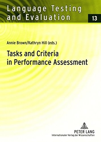 Tasks and Criteria in Performance Assessment: Proceedings of the 28 th Language Testing Research Colloquium (Language Testing and Evaluation)