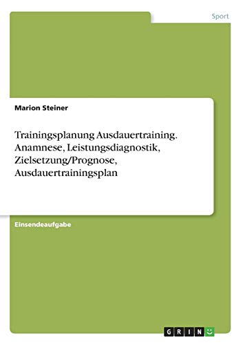 Trainingsplanung Ausdauertraining. Anamnese, Leistungsdiagnostik, Zielsetzung/Prognose, Ausdauertrainingsplan