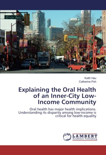 Explaining the Oral Health of an Inner-City Low-Income Community: Oral health has major health implications. Understanding its disparity among low-income is critical for health equality