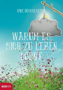 Warum es sich zu leben lohnt